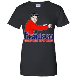 Al Franken Creepin While You're Sleeping T-Shirts, Hoodie, Tank 22 Al Franken Creepin While You're Sleeping T-Shirts, Hoodie, Tank 22
