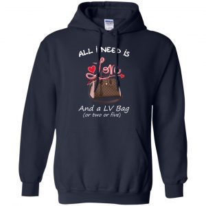All I Need Is Love And A LV Bag Or Two Or Five T-Shirts, Hoodie, Sweater 19