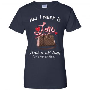 All I Need Is Love And A LV Bag Or Two Or Five T-Shirts, Hoodie, Sweater 24