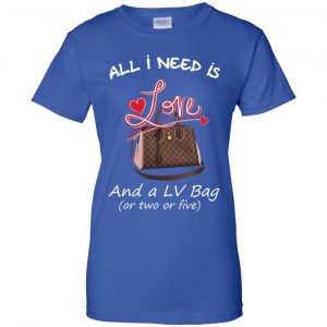 All I Need Is Love And A LV Bag Or Two Or Five T-Shirts, Hoodie, Sweater 25