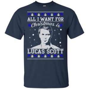 All I Want For Christmas Is Lucas Scott T-Shirts, Hoodie, Sweater 17