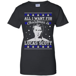 All I Want For Christmas Is Lucas Scott T-Shirts, Hoodie, Sweater 22