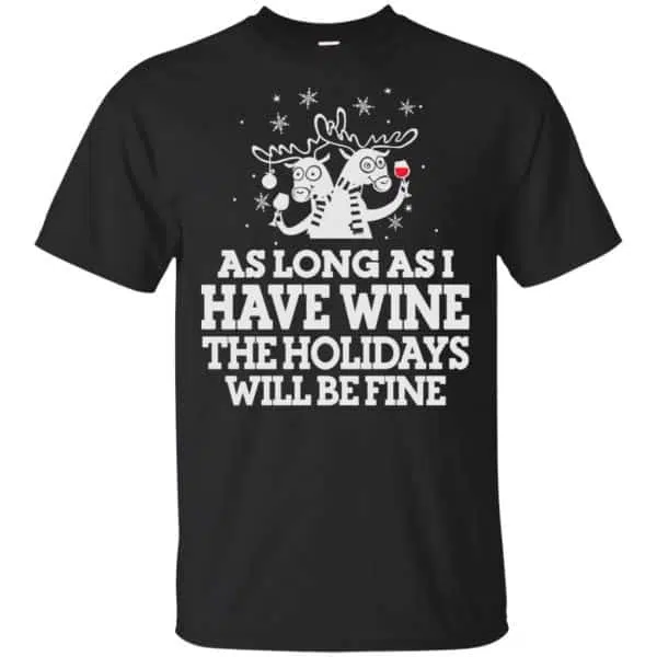 As Long As I Have Wine The Holidays Will Be Fine Shirt, Hoodie, Tank 3