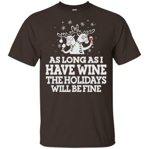 As Long As I Have Wine The Holidays Will Be Fine Shirt, Hoodie, Tank Apparel 2