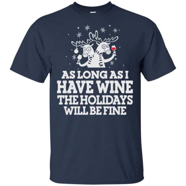 As Long As I Have Wine The Holidays Will Be Fine Shirt, Hoodie, Tank Apparel 6