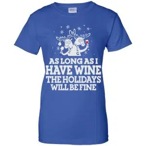 As Long As I Have Wine The Holidays Will Be Fine Shirt, Hoodie, Tank 25