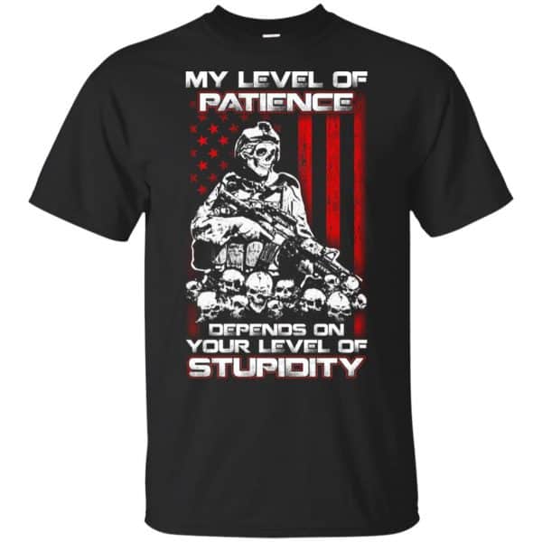 Veteran: My Level Of Patience Depends On Your Level Of Stupidity T-Shirts, Hoodie, Tank 3