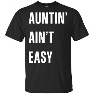 Auntin Ain’t Easy Shirt, Hoodie, Tank Apparel