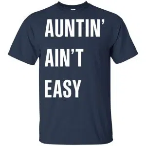 Auntin Ain't Easy Shirt, Hoodie, Tank 17