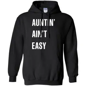 Auntin Ain't Easy Shirt, Hoodie, Tank 18