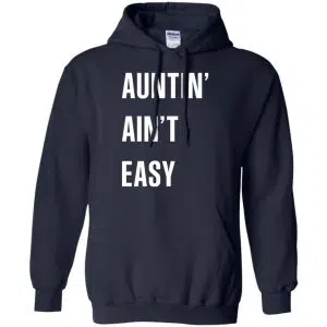 Auntin Ain't Easy Shirt, Hoodie, Tank 19