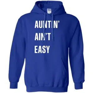 Auntin Ain't Easy Shirt, Hoodie, Tank 21