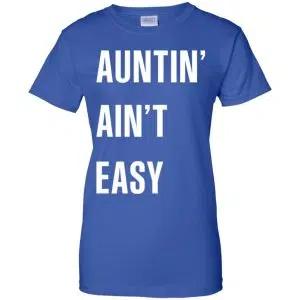 Auntin Ain't Easy Shirt, Hoodie, Tank 25