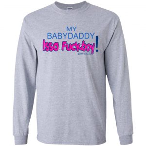 MY BABYDADDY Issa Fuckboy! Shirt, Hoodie, Tank 17