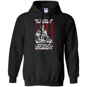 Veteran: My Level Of Patience Depends On Your Level Of Stupidity T-Shirts, Hoodie, Tank 18 Veteran: My Level Of Patience Depends On Your Level Of Stupidity T-Shirts, Hoodie, Tank 18
