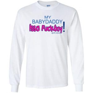 MY BABYDADDY Issa Fuckboy! Shirt, Hoodie, Tank 18