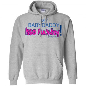 MY BABYDADDY Issa Fuckboy! Shirt, Hoodie, Tank 20