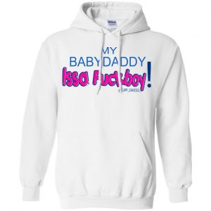 MY BABYDADDY Issa Fuckboy! Shirt, Hoodie, Tank 21