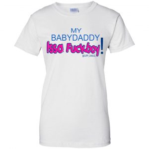 MY BABYDADDY Issa Fuckboy! Shirt, Hoodie, Tank 24