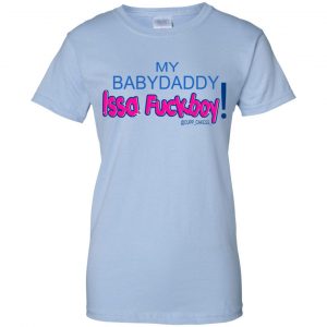 MY BABYDADDY Issa Fuckboy! Shirt, Hoodie, Tank 25