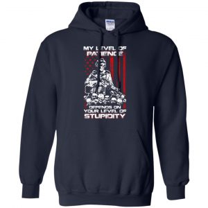 Veteran: My Level Of Patience Depends On Your Level Of Stupidity T-Shirts, Hoodie, Tank 19 Veteran: My Level Of Patience Depends On Your Level Of Stupidity T-Shirts, Hoodie, Tank 19