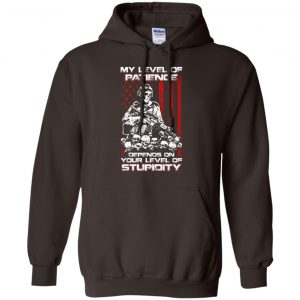 Veteran: My Level Of Patience Depends On Your Level Of Stupidity T-Shirts, Hoodie, Tank 20 Veteran: My Level Of Patience Depends On Your Level Of Stupidity T-Shirts, Hoodie, Tank 20