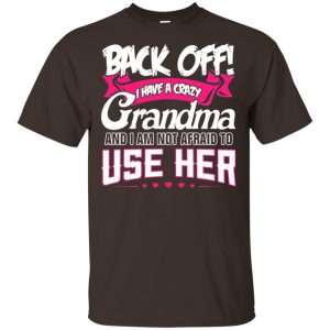 Back Off I Have A Crazy Grandma Shirt, Hoodie, Tank Apparel 2