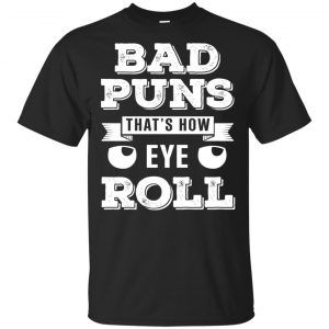 Bad Puns That’s How Eye Roll T-Shirts, Hoodie, Tank Apparel