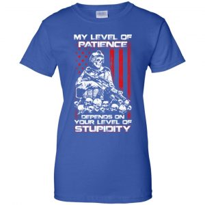 Veteran: My Level Of Patience Depends On Your Level Of Stupidity T-Shirts, Hoodie, Tank 25 Veteran: My Level Of Patience Depends On Your Level Of Stupidity T-Shirts, Hoodie, Tank 25