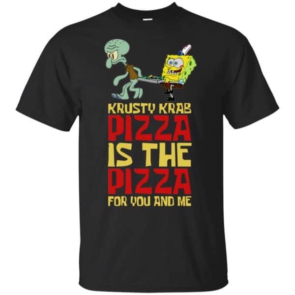 Krusty Krab Pizza Is The Pizza For You And Me Shirt, Hoodie, Tank 3