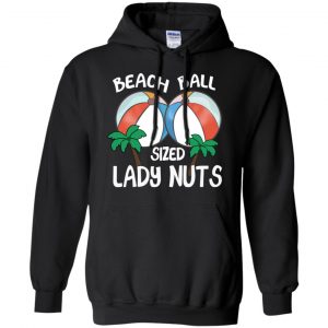 Beach Balls Sized Lady Nuts Shirt, Hoodie, Tank 18