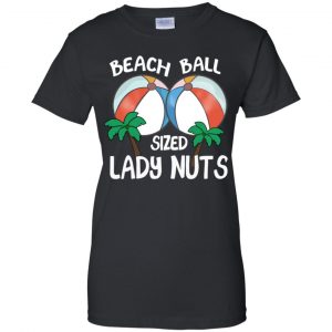 Beach Balls Sized Lady Nuts Shirt, Hoodie, Tank 22