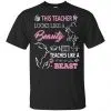 This Teacher Looks Like A Beauty Teaches Like A Beast Shirt, Hoodie, Tank 2