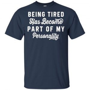 Being Tired Has Become Part Of My Personality Shirt, Hoodie, Tank 17