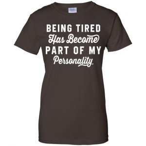 Being Tired Has Become Part Of My Personality Shirt, Hoodie, Tank 23
