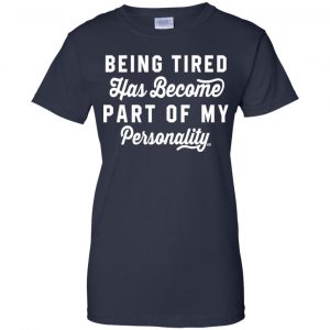 Being Tired Has Become Part Of My Personality Shirt, Hoodie, Tank 24