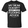My Mom Doesn't Want Your Fucking Advice Shirt, Hoodie, Tank 1