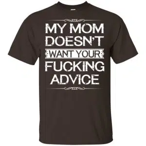 My Mom Doesn't Want Your Fucking Advice Shirt, Hoodie, Tank 15