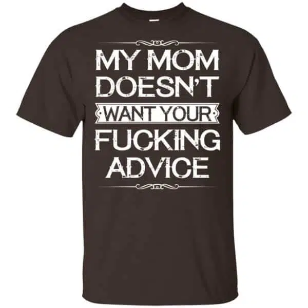 My Mom Doesn't Want Your Fucking Advice Shirt, Hoodie, Tank 4