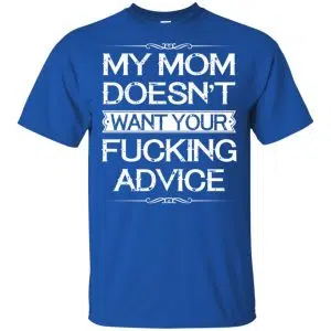 My Mom Doesn't Want Your Fucking Advice Shirt, Hoodie, Tank 16
