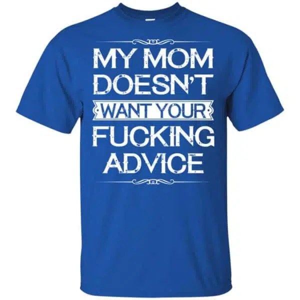 My Mom Doesn't Want Your Fucking Advice Shirt, Hoodie, Tank 5