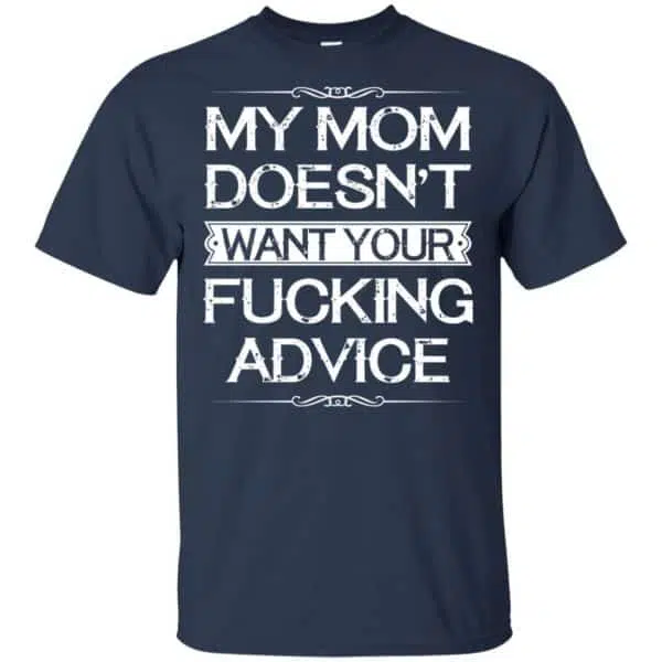 My Mom Doesn't Want Your Fucking Advice Shirt, Hoodie, Tank 6