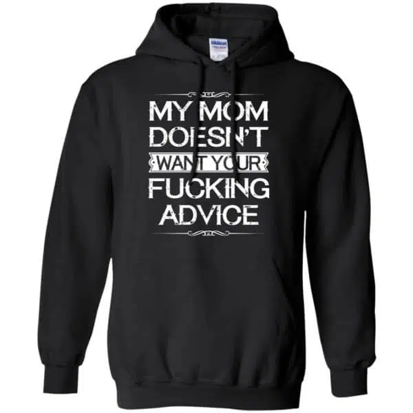 My Mom Doesn't Want Your Fucking Advice Shirt, Hoodie, Tank 7