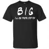 Big I'll Be There For You Friends Shirt, Hoodie, Tank 1