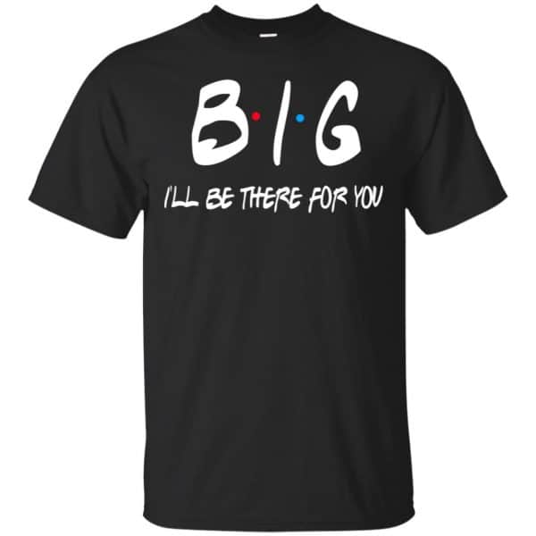 Big I'll Be There For You Friends Shirt, Hoodie, Tank 3