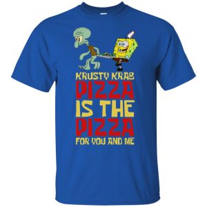 Krusty Krab Pizza Is The Pizza For You And Me Shirt, Hoodie, Tank 8