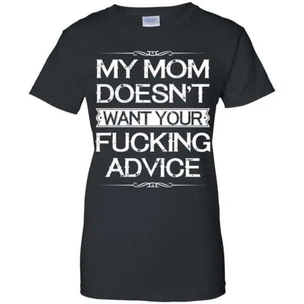 My Mom Doesn't Want Your Fucking Advice Shirt, Hoodie, Tank 11