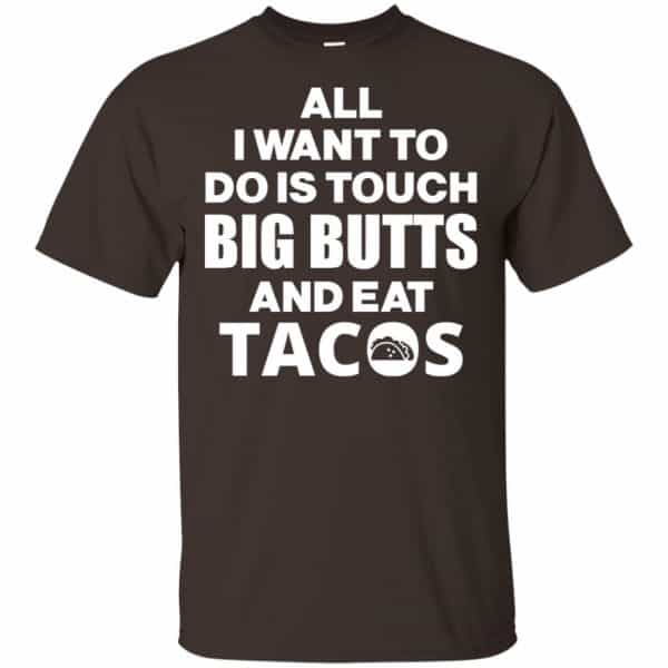 All I Want To Do Is Touch Big Butts And Eat Tacos Shirt, Hoodie, Tank Apparel 4