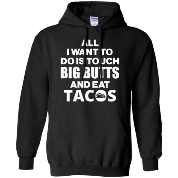 All I Want To Do Is Touch Big Butts And Eat Tacos Shirt, Hoodie, Tank Apparel 7