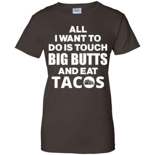 All I Want To Do Is Touch Big Butts And Eat Tacos Shirt, Hoodie, Tank Apparel 12